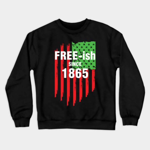 Free-ish since 1865, Juneteenth Independence Day, Black History Crewneck Sweatshirt by UrbanLifeApparel