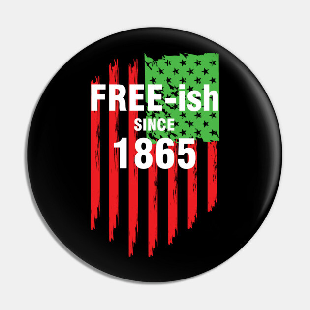 Free-ish since 1865, Juneteenth Independence Day, Black History Pin by UrbanLifeApparel