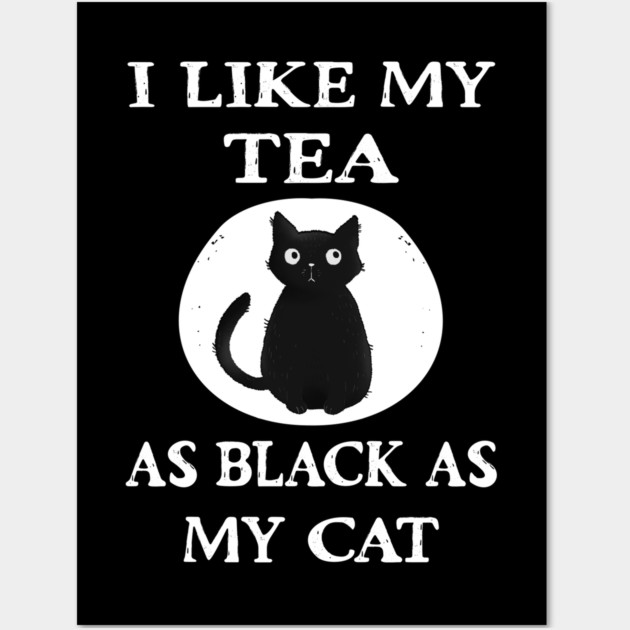 Cheeky Witch® I Like My Tea as Black as my Cat Wall Art by Cheeky Witch