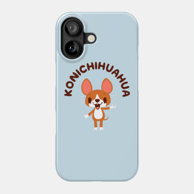 Konichihuahua Phone Case by dumbshirts