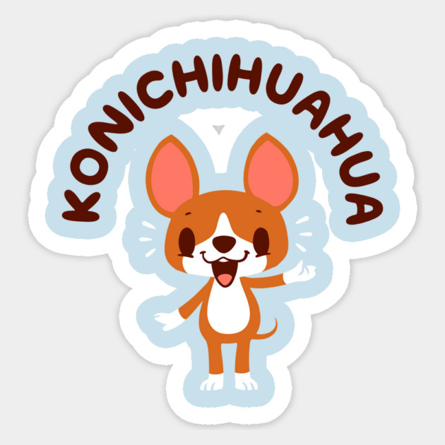 Konichihuahua Sticker by dumbshirts