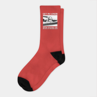 Get In Loser We're Seizing The Means Of Production Socks