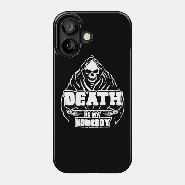 Death Is My Homeboy Phone Case by dumbshirts