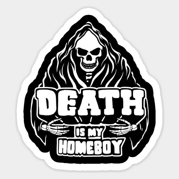 Death Is My Homeboy Sticker by dumbshirts