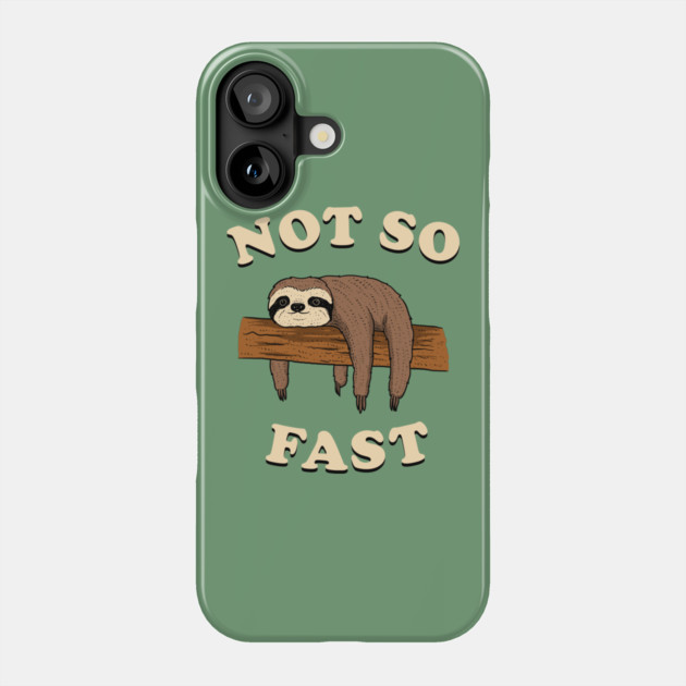 Not So Fast Phone Case by dumbshirts