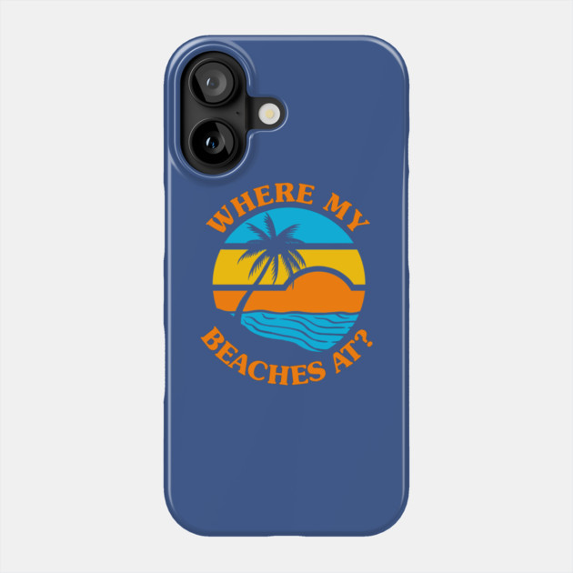 Where My Beaches At? Phone Case by dumbshirts