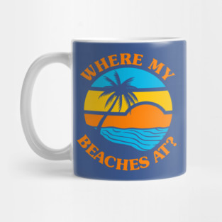 Where My Beaches At? Mug