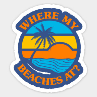 Where My Beaches At? Sticker