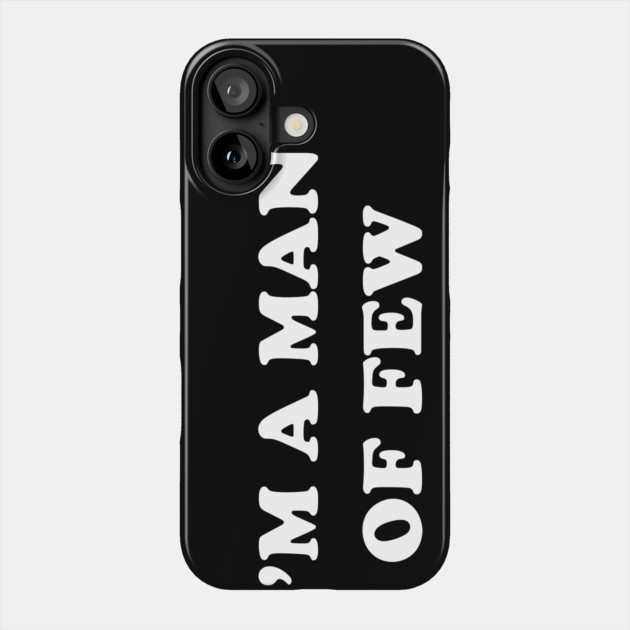I'm A Man Of Few Phone Case by dumbshirts
