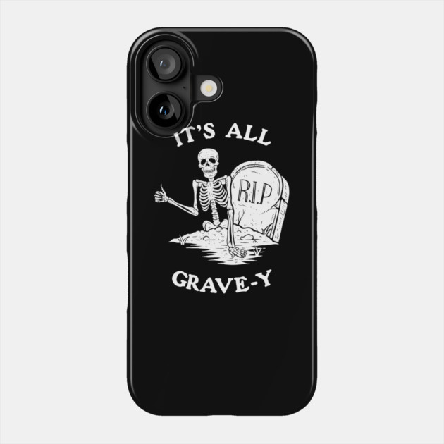 It's All Grave-y Phone Case by dumbshirts