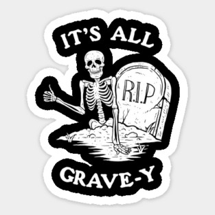 It's All Grave-y Sticker