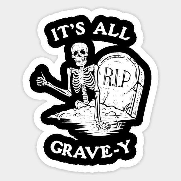 It's All Grave-y Sticker by dumbshirts