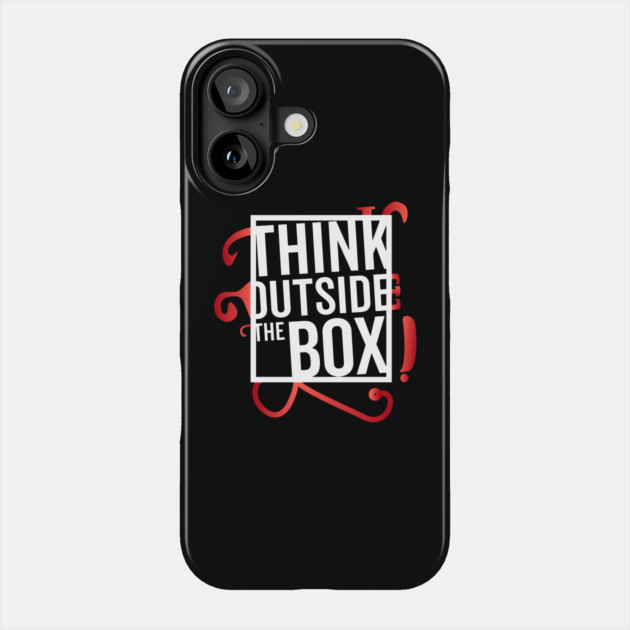 Think Outside the Box cool motivation Thinknig Phone Case by DrollDrifter