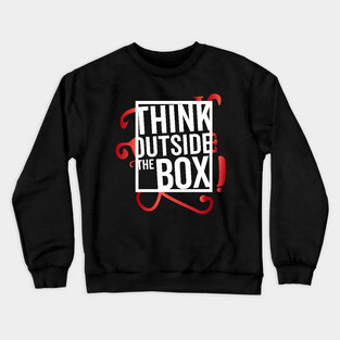 Think Outside the Box cool motivation Thinknig Crewneck Sweatshirt