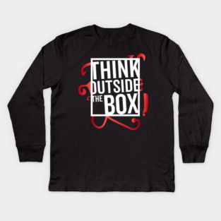 Think Outside the Box cool motivation Thinknig Kids Long Sleeve T-Shirt