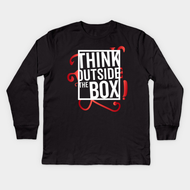 Think Outside the Box cool motivation Thinknig Kids Long Sleeve T-Shirt by DrollDrifter