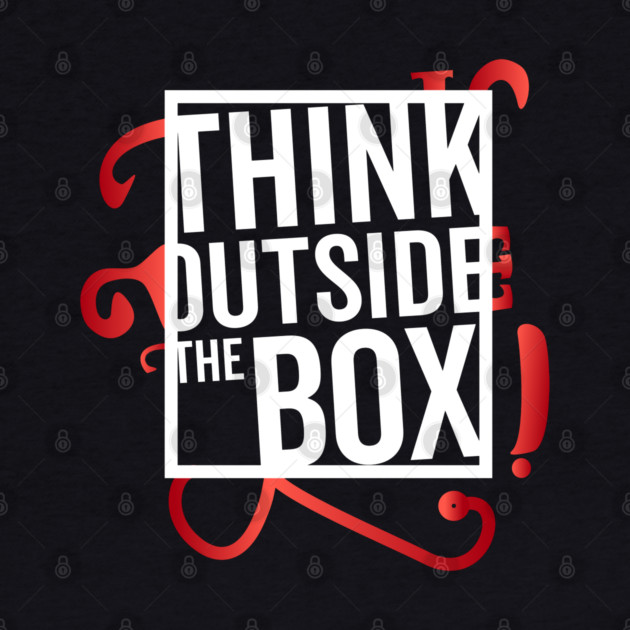 Think Outside the Box cool motivation Thinknig by DrollDrifters