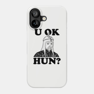 U OK HUN? Phone Case