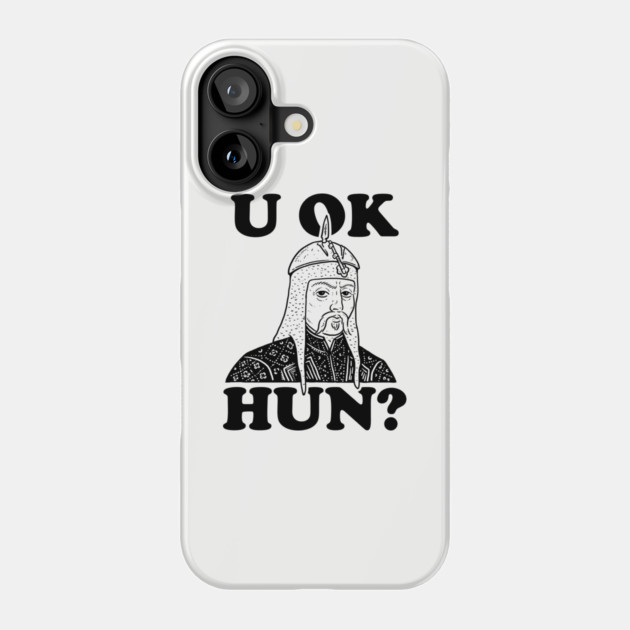 U OK HUN? Phone Case by dumbshirts