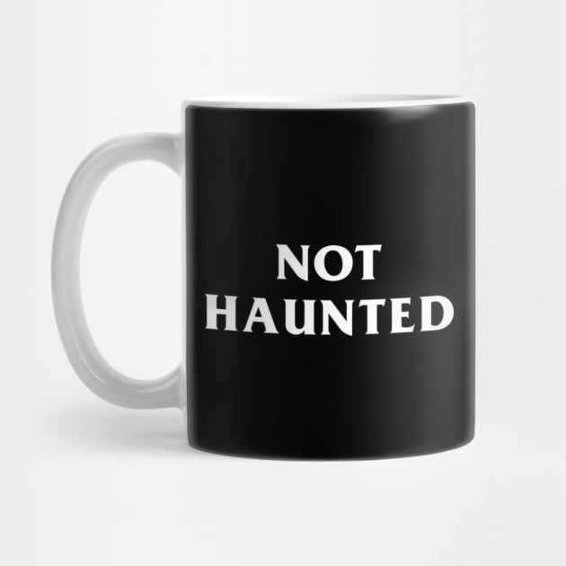 Not Haunted by dumbshirts