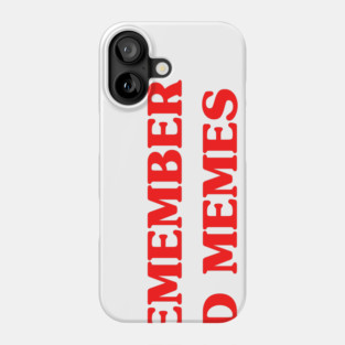 I Remember Old Memes Phone Case