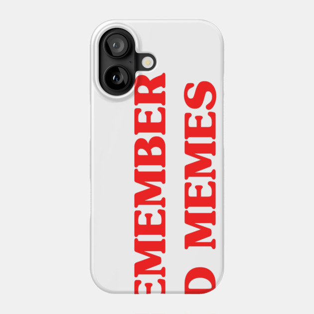 I Remember Old Memes Phone Case by dumbshirts