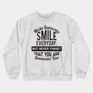 Make Someone Smile Everyday Crewneck Sweatshirt