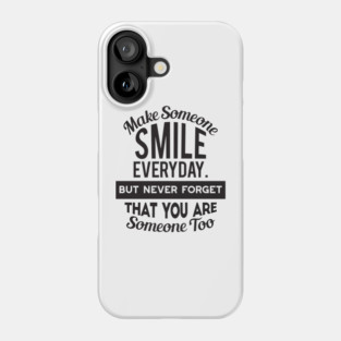 Make Someone Smile Everyday Phone Case