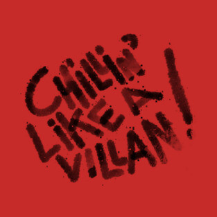 CHILLING LIKE A VILLAIN T-Shirt