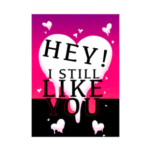 HEY I STILL LIKE YOU MELTY HEART V2 GREETING CARD T-Shirt