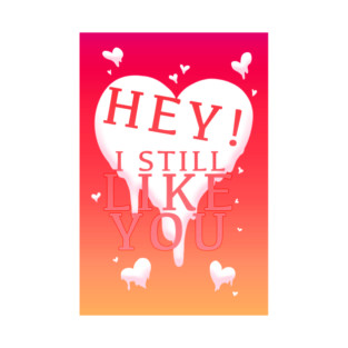 HEY I STILL LIKE YOU MELTY HEART T-Shirt