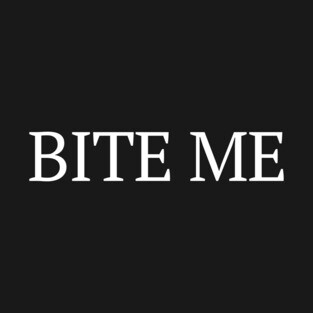 BITE ME T-SHIRT T-Shirt