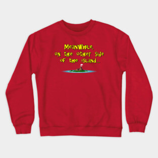 'Meanwhile, On the Other Side of The Island' Crewneck Sweatshirt