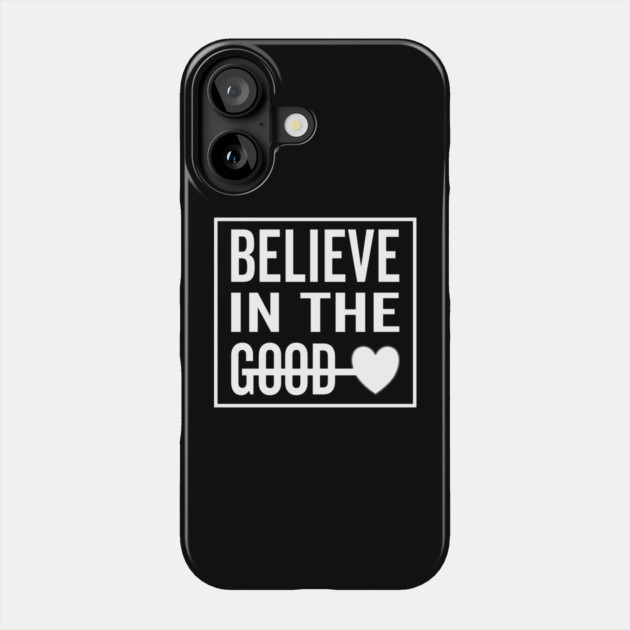 Believe in The Good Heart Phone Case by DrollDrifter