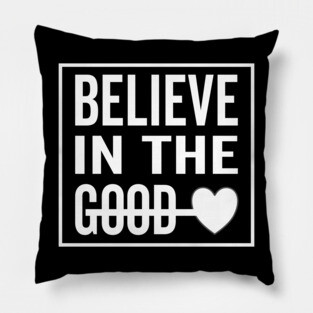 Believe in The Good Heart Pillow