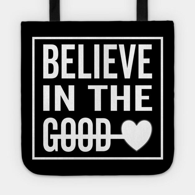 Believe in The Good Heart Tote by DrollDrifter