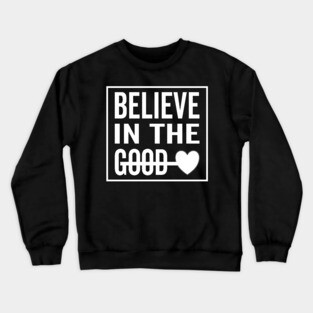 Believe in The Good Heart Crewneck Sweatshirt