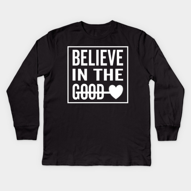 Believe in The Good Heart Kids Long Sleeve T-Shirt by DrollDrifter