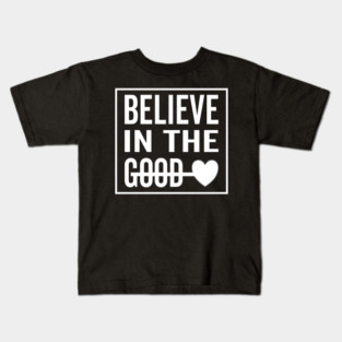 Believe in The Good Heart Kids T-Shirt