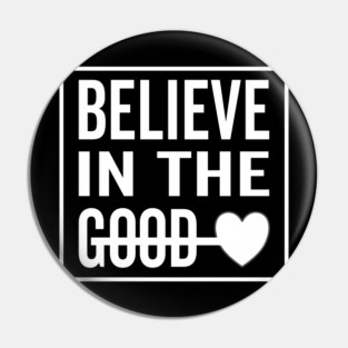 Believe in The Good Heart Pin