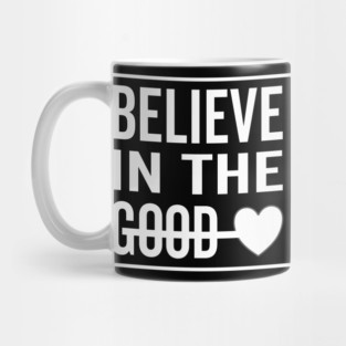 Believe in The Good Heart Mug