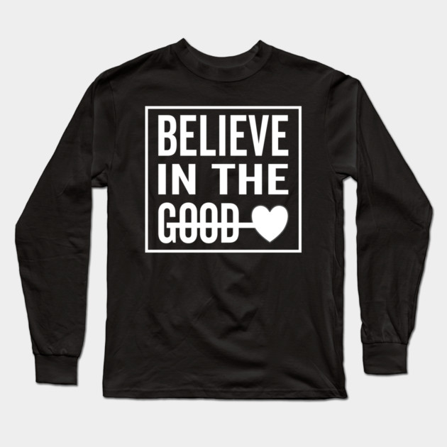 Believe in The Good Heart Long Sleeve T-Shirt by DrollDrifter