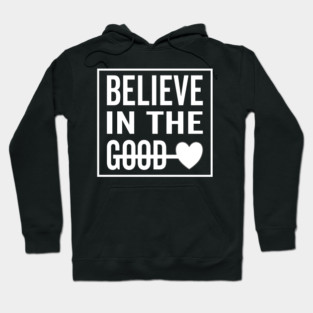Believe in The Good Heart Hoodie