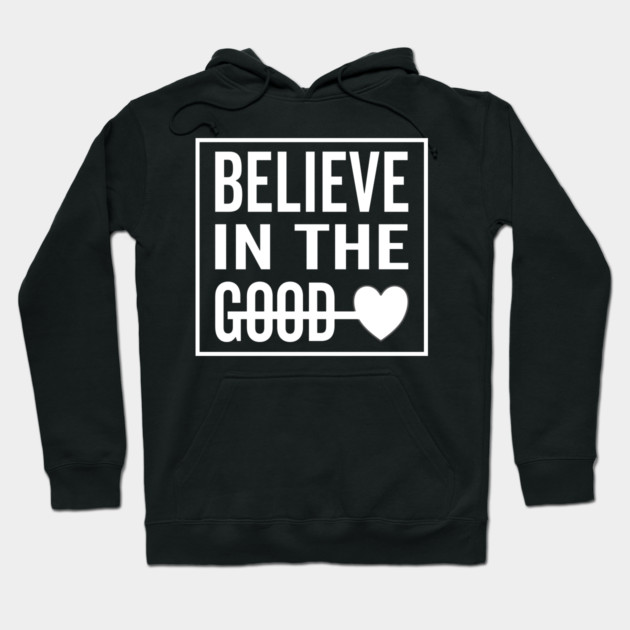 Believe in The Good Heart Hoodie by DrollDrifter