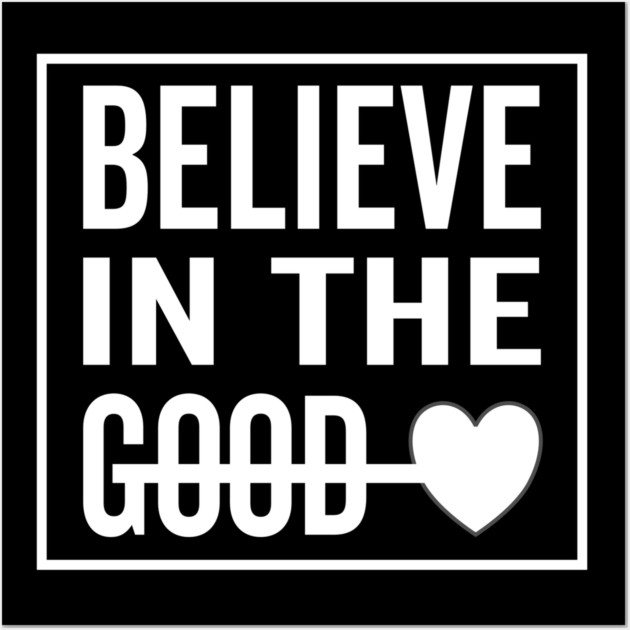 Believe in The Good Heart Wall Art by DrollDrifter