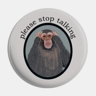 Please Stop Talking Pin