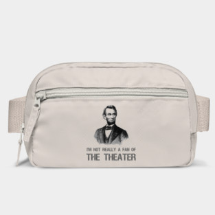 Abraham Lincoln - I'm Not Really A Fan Of The Theater Bag