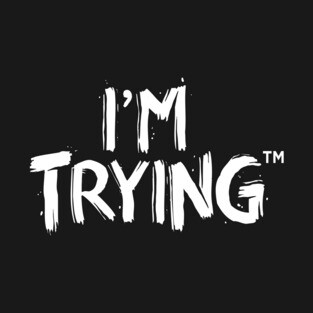 I'm Trying™ T-Shirt