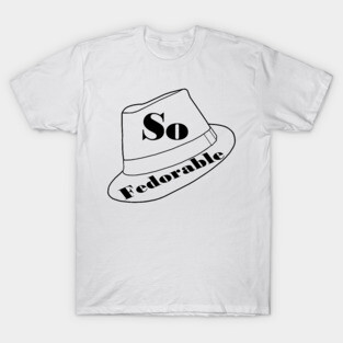 So Fedorable T-Shirt
