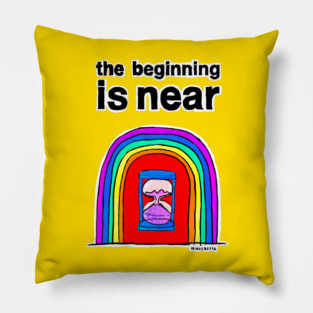 The Beginning is Near Pillow